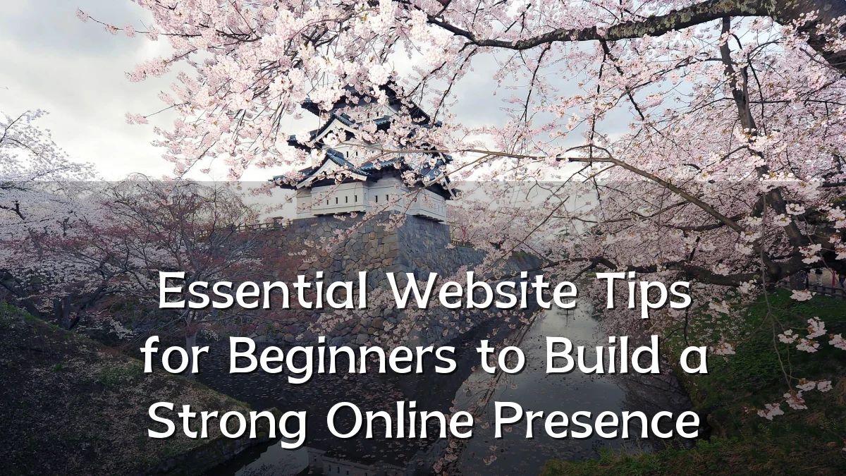 Essential Website Tips for Beginners to Build a Strong Online Presence