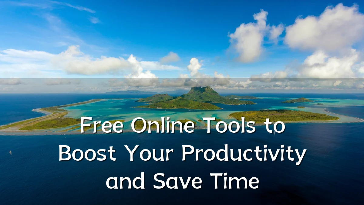 Free Online Tools to Boost Your Productivity and Save Time
