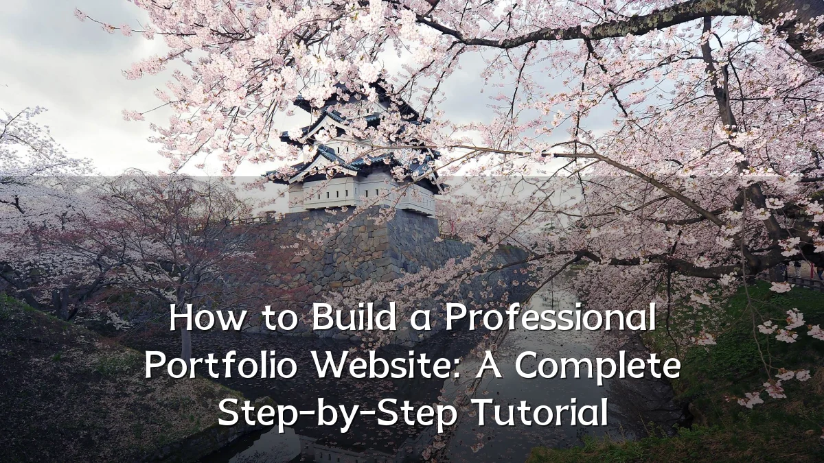 How to Build a Professional Portfolio Website: A Complete Step-by-Step Tutorial