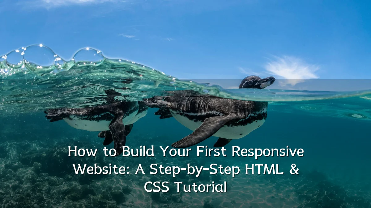 How to Build Your First Responsive Website: A Step-by-Step HTML & CSS Tutorial