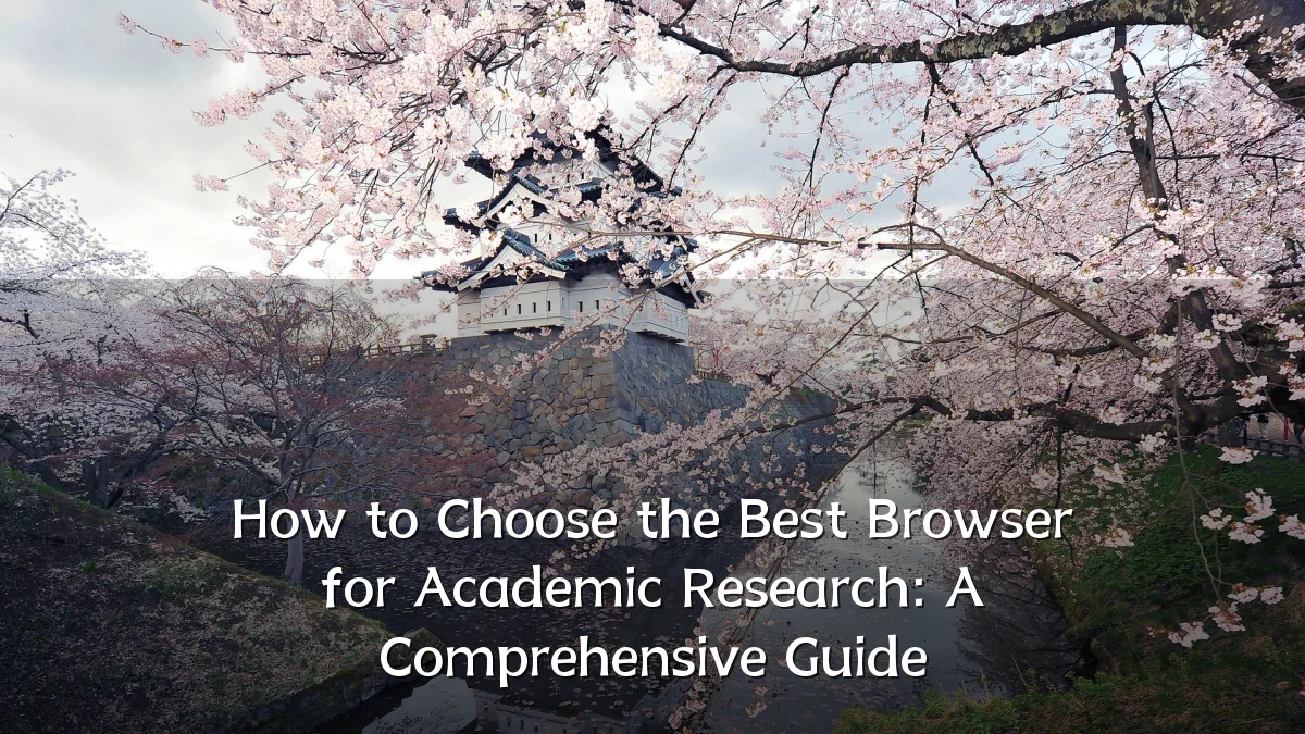 How to Choose the Best Browser for Academic Research: A Comprehensive Guide