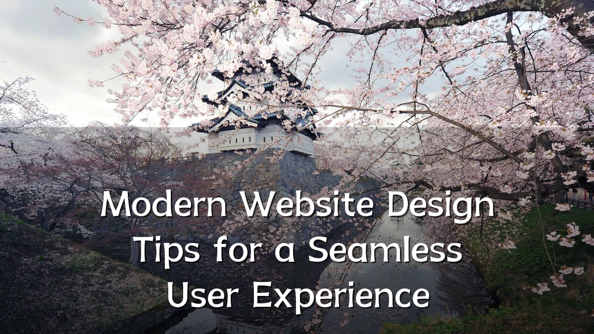 Modern Website Design Tips for a Seamless User Experience