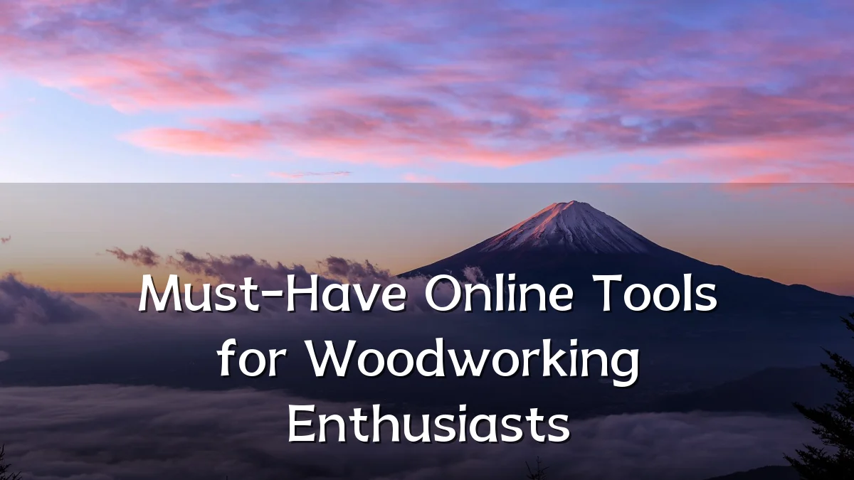 Must-Have Online Tools for Woodworking Enthusiasts
