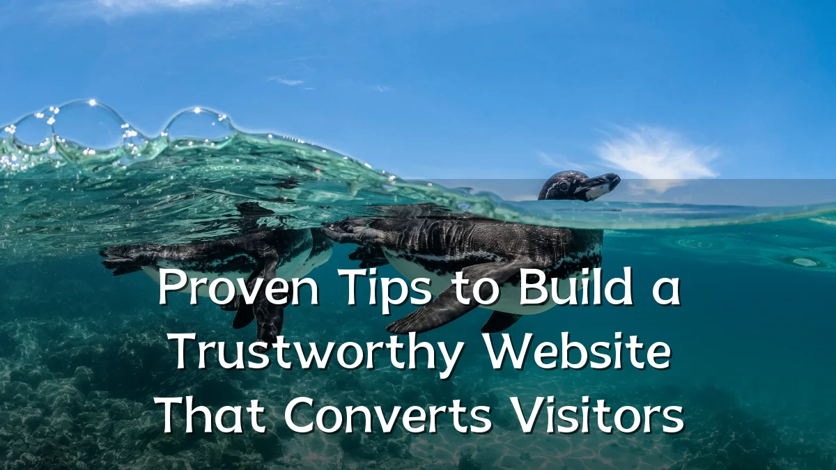 Proven Tips to Build a Trustworthy Website That Converts Visitors