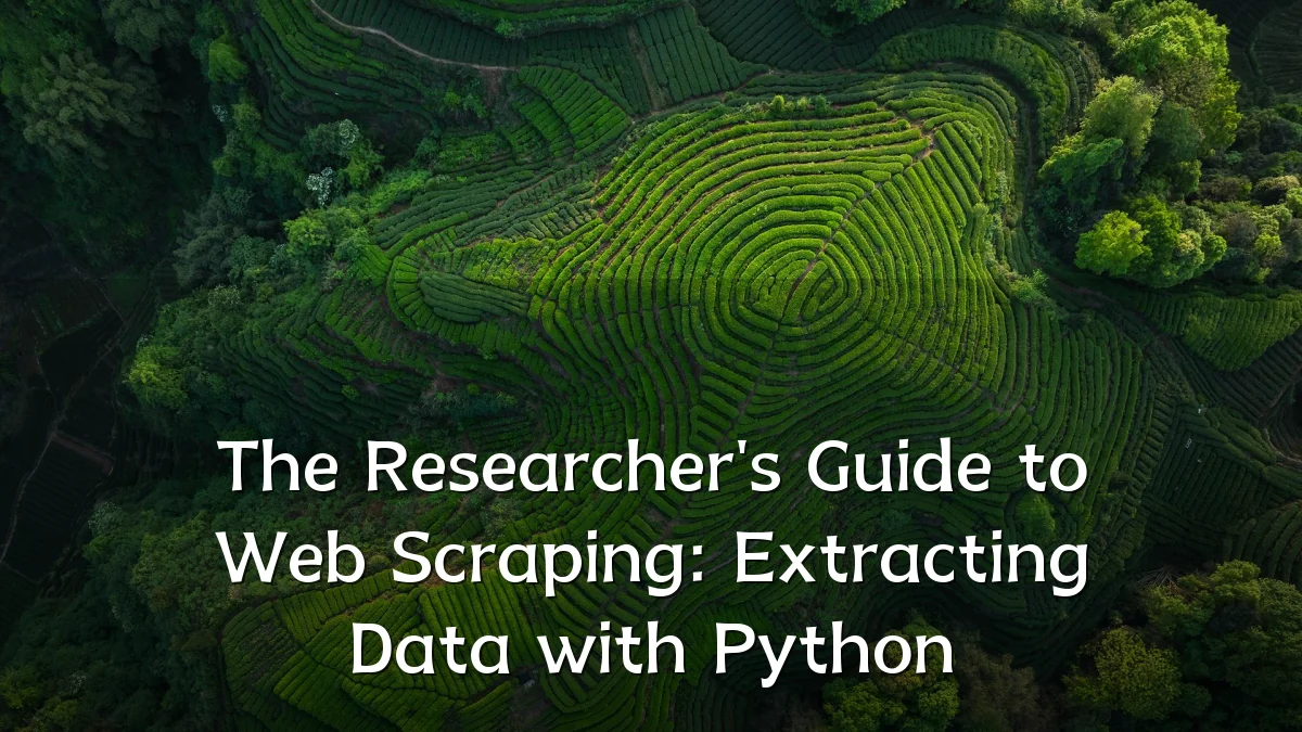 The Researcher's Guide to Web Scraping: Extracting Data with Python