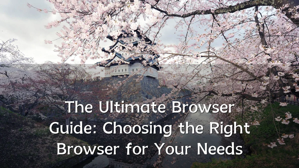 The Ultimate Browser Guide: Choosing the Right Browser for Your Needs