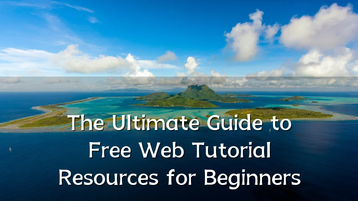 The Ultimate Guide to Free Web Tutorial Resources for Beginners