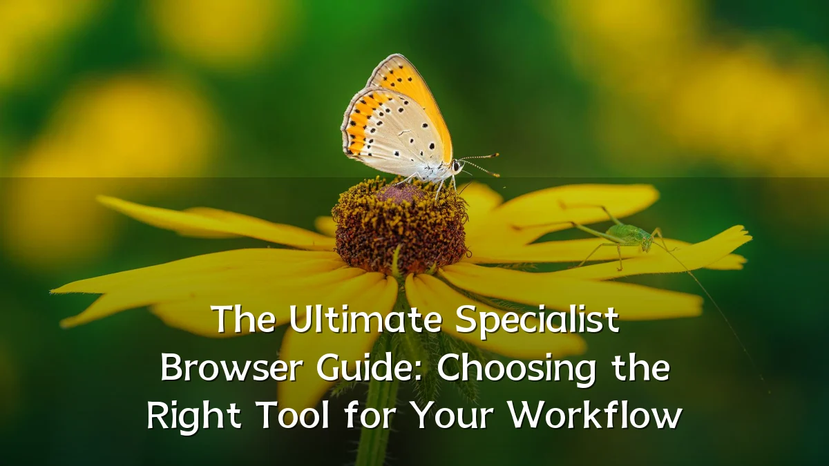 The Ultimate Specialist Browser Guide: Choosing the Right Tool for Your Workflow
