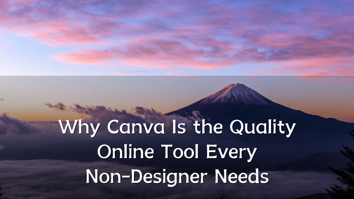 Why Canva Is the Quality Online Tool Every Non-Designer Needs