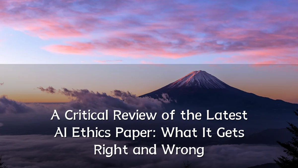 A Critical Review of the Latest AI Ethics Paper: What It Gets Right and Wrong