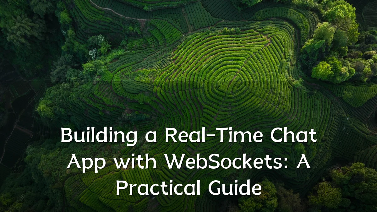 Building a Real-Time Chat App with WebSockets: A Practical Guide
