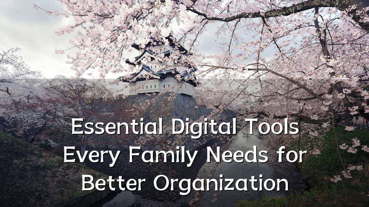 Essential Digital Tools Every Family Needs for Better Organization