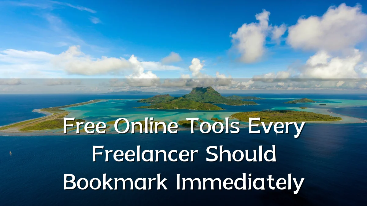 Free Online Tools Every Freelancer Should Bookmark Immediately