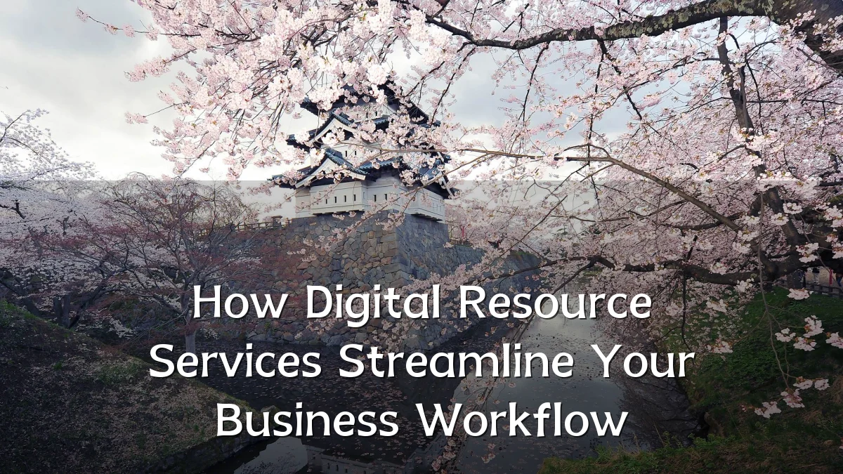 How Digital Resource Services Streamline Your Business Workflow