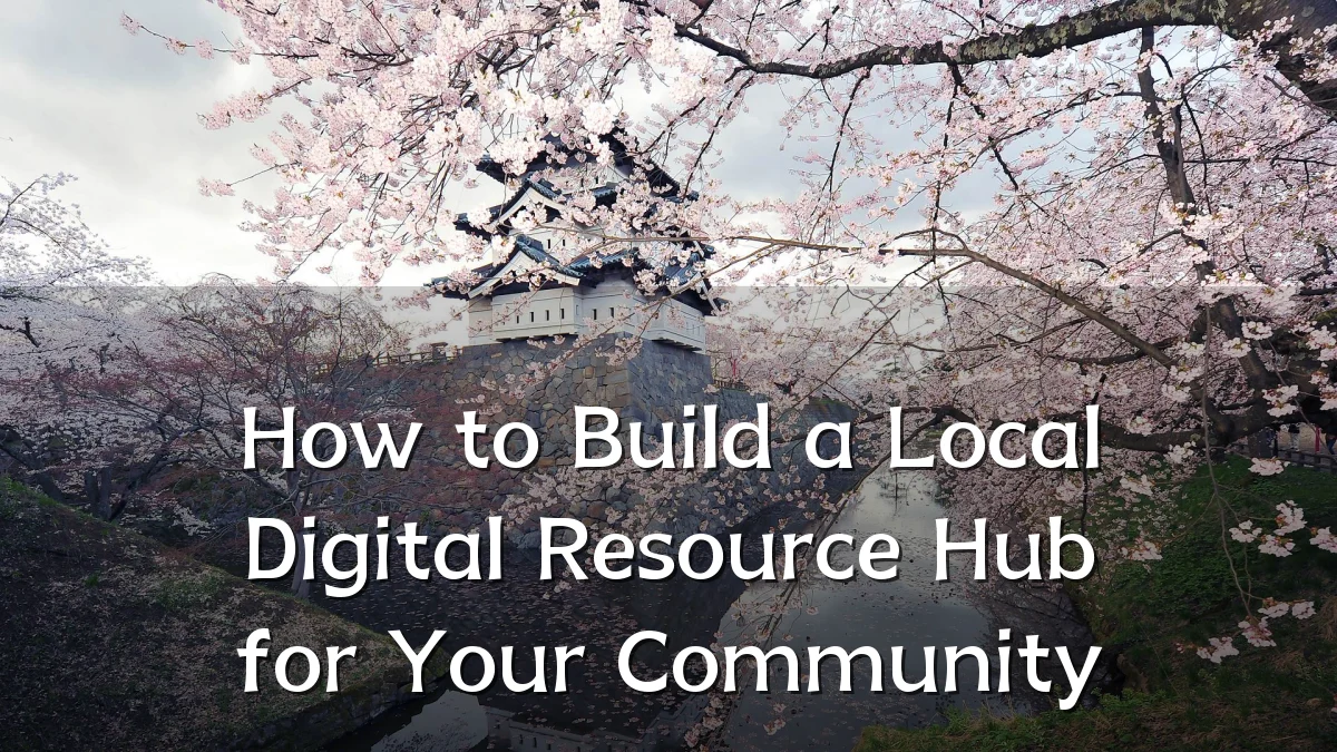 How to Build a Local Digital Resource Hub for Your Community