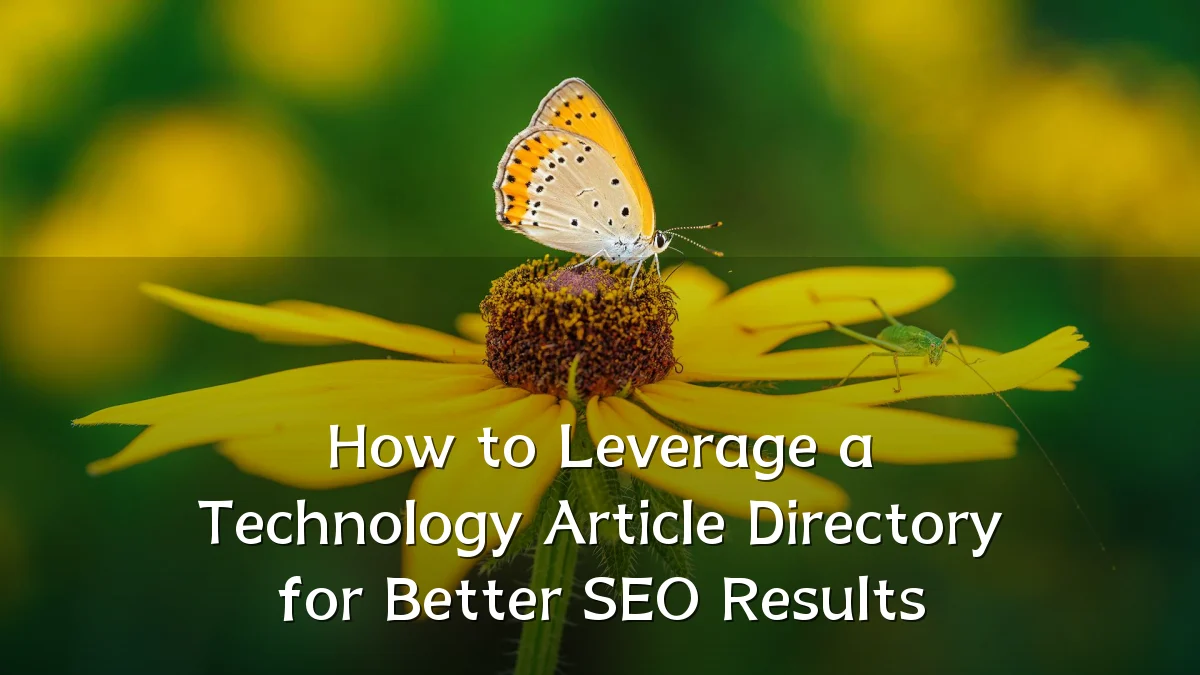 How to Leverage a Technology Article Directory for Better SEO Results