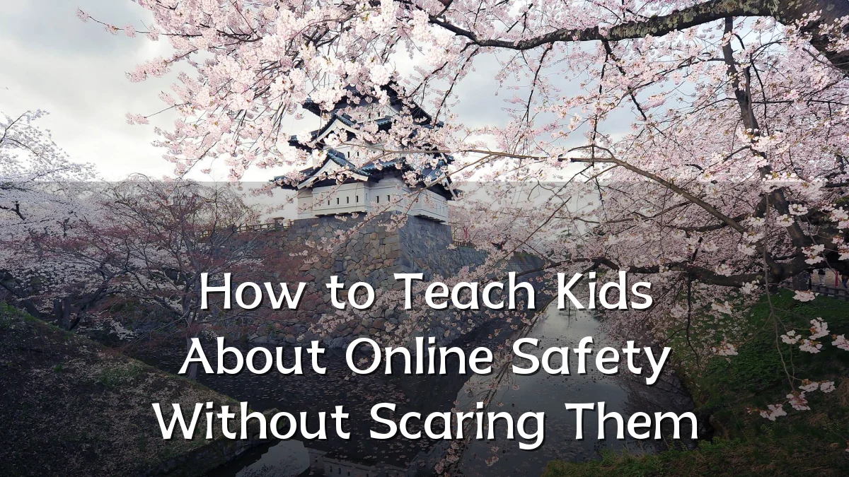 How to Teach Kids About Online Safety Without Scaring Them