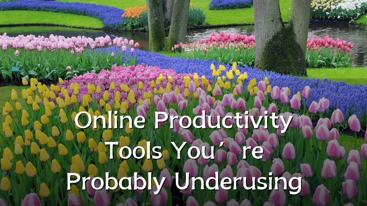 Online Productivity Tools You’re Probably Underusing