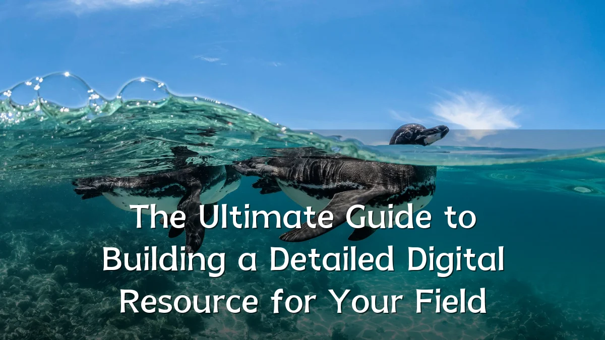 The Ultimate Guide to Building a Detailed Digital Resource for Your Field