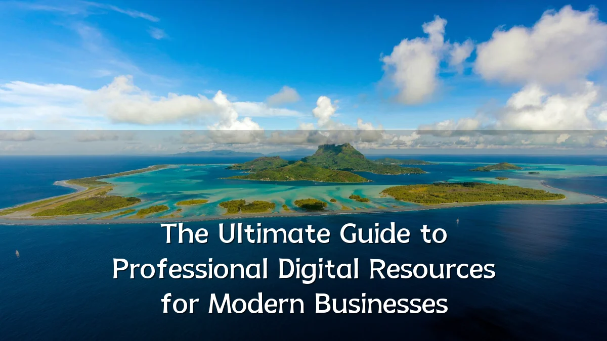 The Ultimate Guide to Professional Digital Resources for Modern Businesses