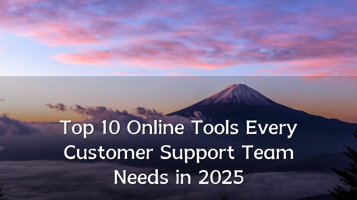 Top 10 Online Tools Every Customer Support Team Needs in 2025