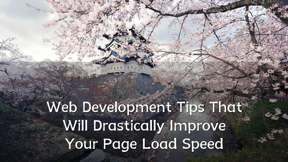 Web Development Tips That Will Drastically Improve Your Page Load Speed
