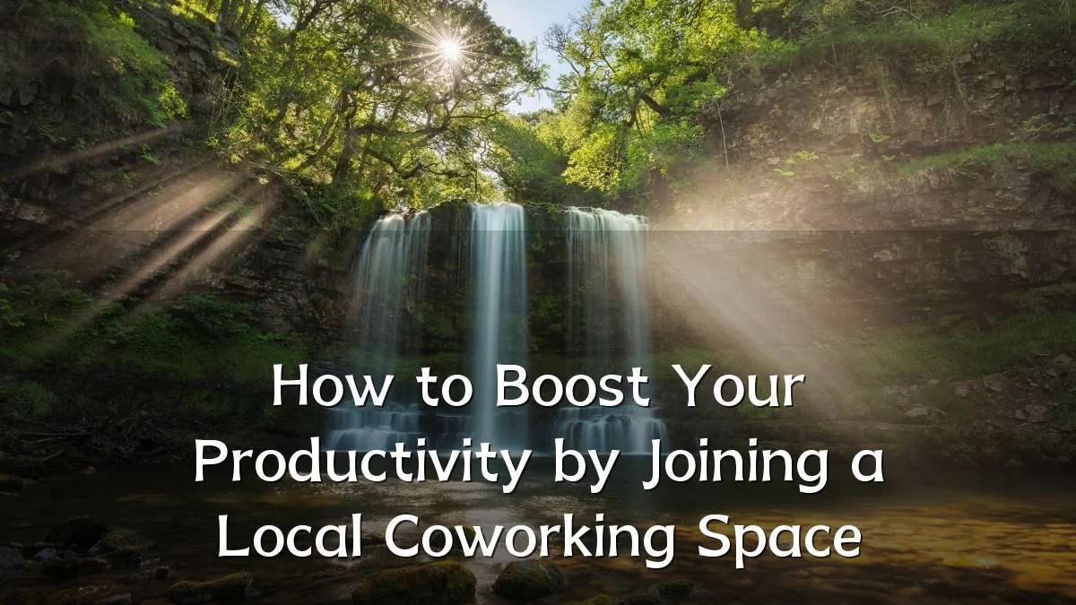 How to Boost Your Productivity by Joining a Local Coworking Space