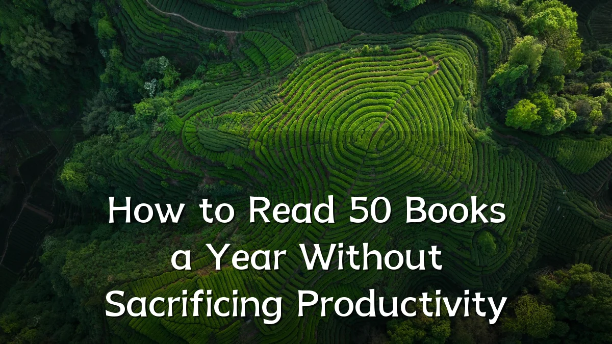 How to Read 50 Books a Year Without Sacrificing Productivity
