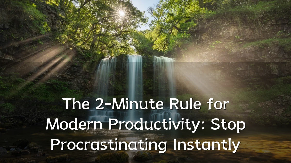 The 2-Minute Rule for Modern Productivity: Stop Procrastinating Instantly