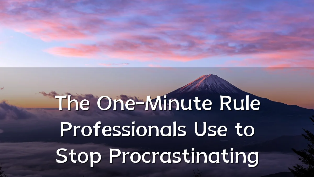 The One-Minute Rule Professionals Use to Stop Procrastinating