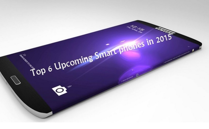 Top 6 Upcoming Smart phones in 2015