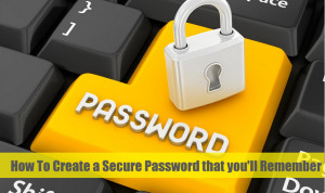 How To Create a Secure Password that you’ll Remember