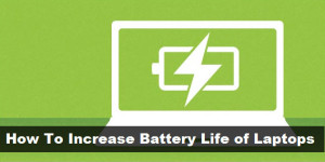 How To Increase Battery Life of Laptops